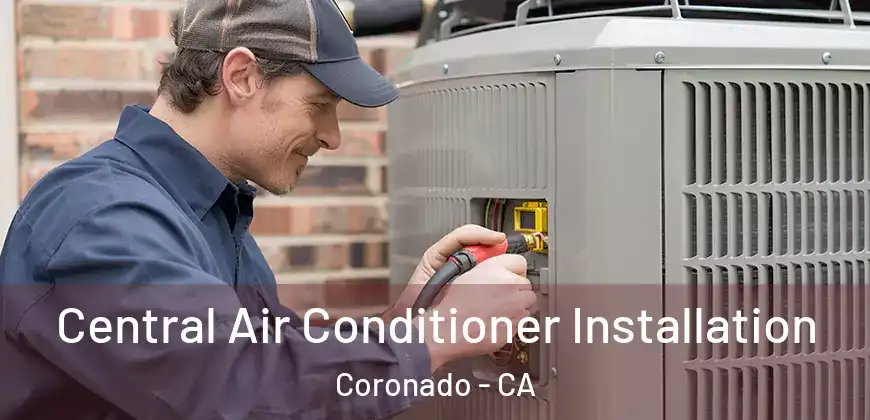  Central Air Conditioner Installation Coronado - CA